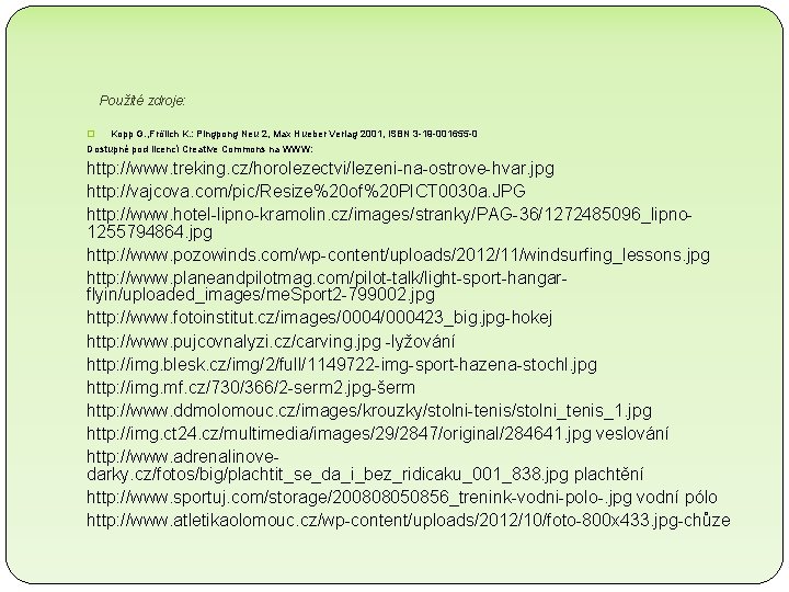 Použité zdroje: � Kopp G. , Frölich K. : Pingpong Neu 2, Max Hueber