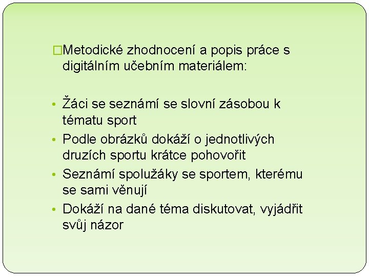 �Metodické zhodnocení a popis práce s digitálním učebním materiálem: • Žáci se seznámí se