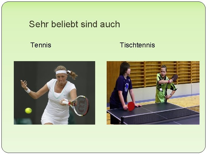 Sehr beliebt sind auch Tennis Tischtennis 