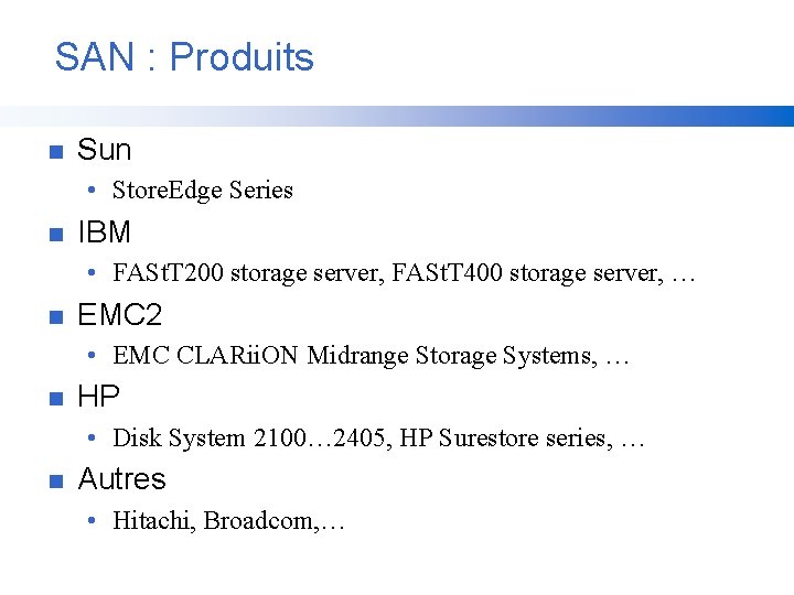 SAN : Produits n Sun • Store. Edge Series n IBM • FASt. T