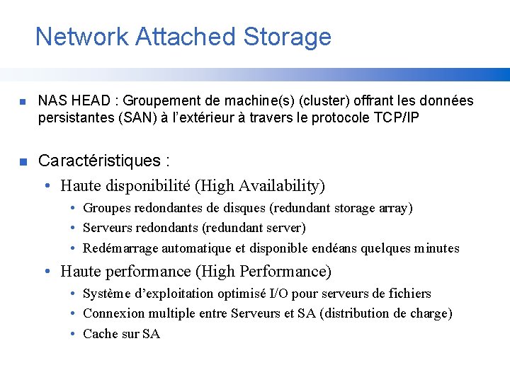 Network Attached Storage n NAS HEAD : Groupement de machine(s) (cluster) offrant les données