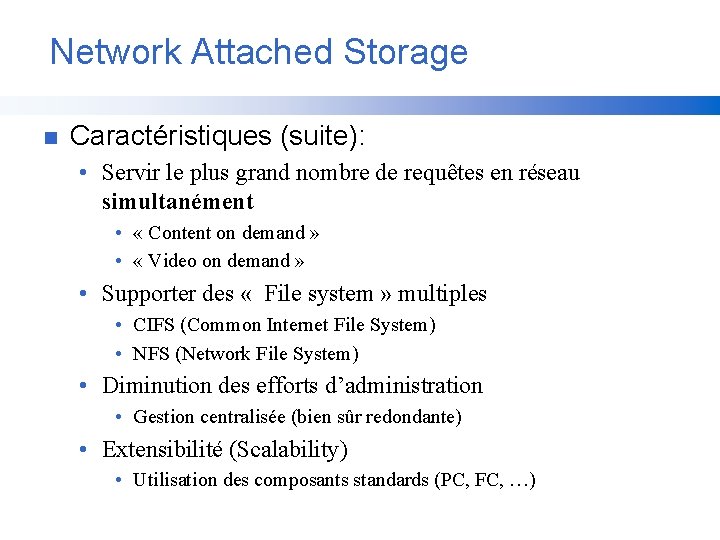 Network Attached Storage n Caractéristiques (suite): • Servir le plus grand nombre de requêtes