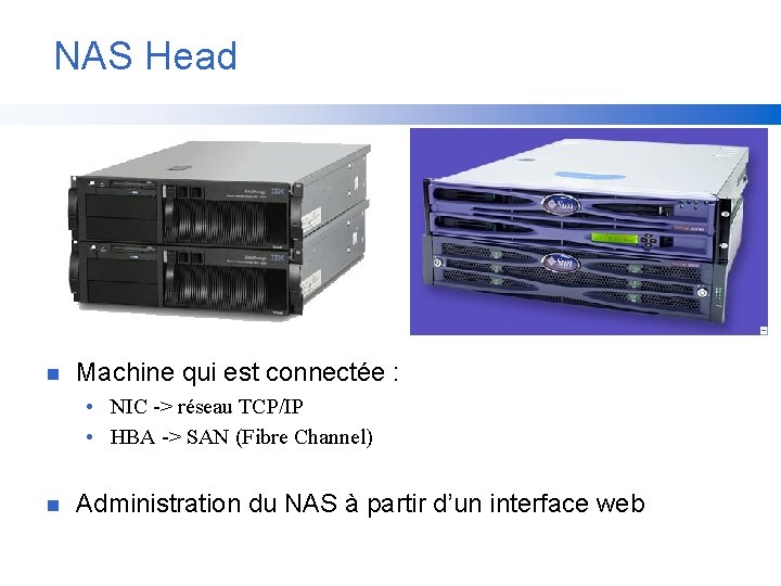 NAS Head n Machine qui est connectée : • NIC -> réseau TCP/IP •