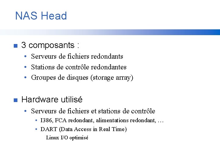 NAS Head n 3 composants : • Serveurs de fichiers redondants • Stations de