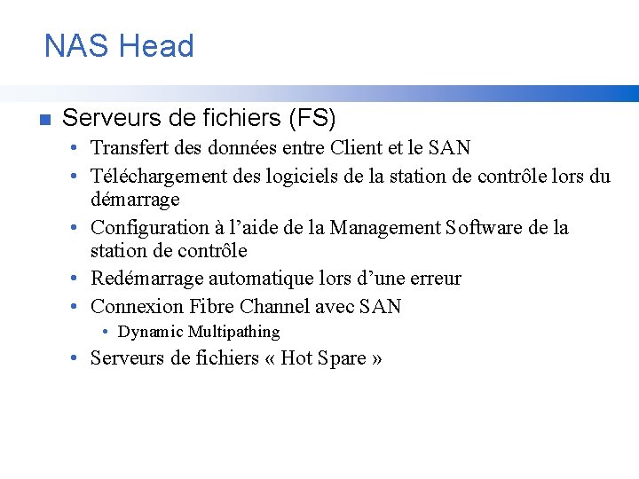 NAS Head n Serveurs de fichiers (FS) • Transfert des données entre Client et