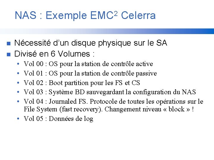 NAS : Exemple EMC 2 Celerra n n Nécessité d’un disque physique sur le