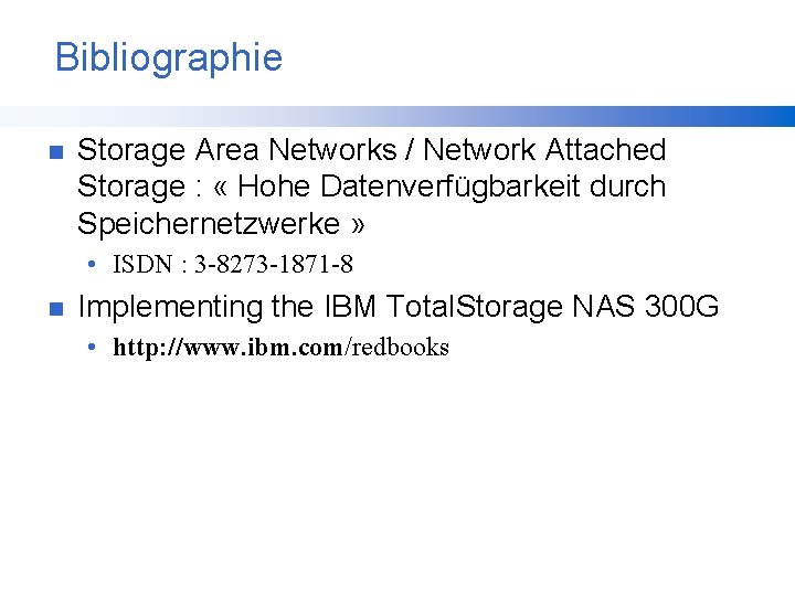 Bibliographie n Storage Area Networks / Network Attached Storage : « Hohe Datenverfügbarkeit durch