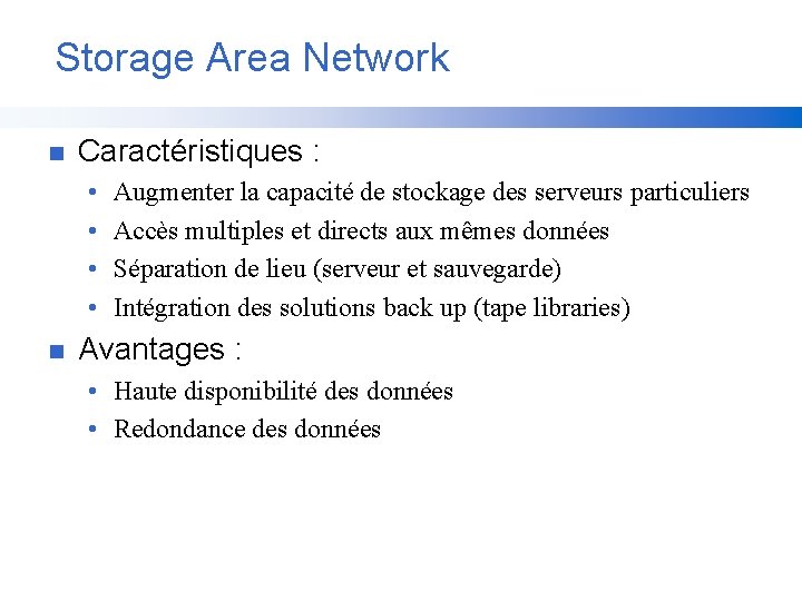 Storage Area Network n Caractéristiques : • • n Augmenter la capacité de stockage