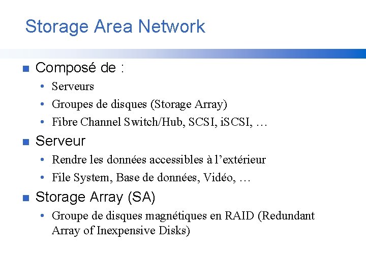 Storage Area Network n Composé de : • Serveurs • Groupes de disques (Storage
