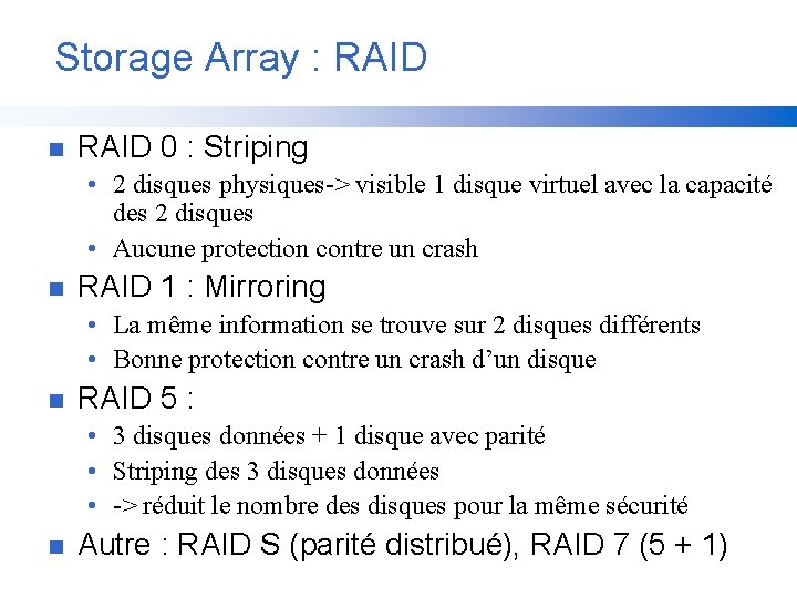 Storage Array : RAID n RAID 0 : Striping • 2 disques physiques-> visible