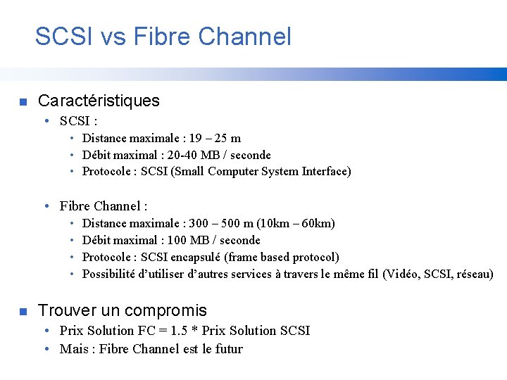 SCSI vs Fibre Channel n Caractéristiques • SCSI : • Distance maximale : 19