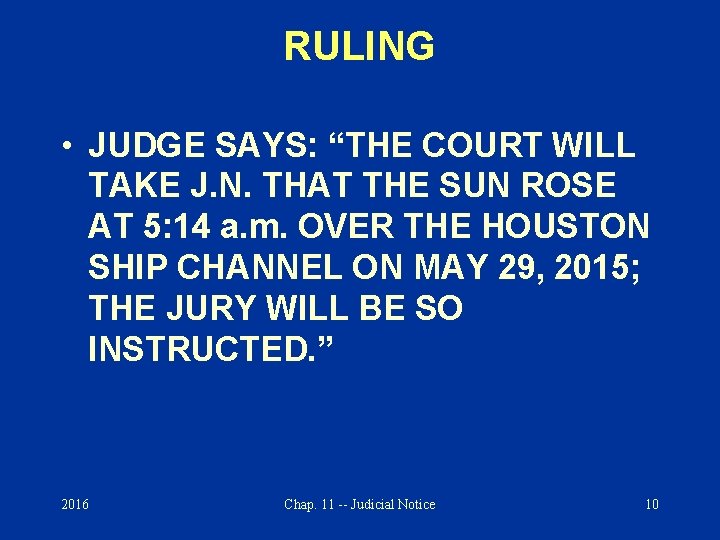 RULING • JUDGE SAYS: “THE COURT WILL TAKE J. N. THAT THE SUN ROSE