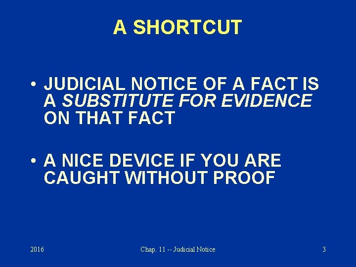 A SHORTCUT • JUDICIAL NOTICE OF A FACT IS A SUBSTITUTE FOR EVIDENCE ON