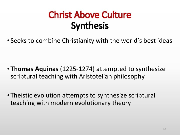 Christ Above Culture Synthesis • Seeks to combine Christianity with the world’s best ideas