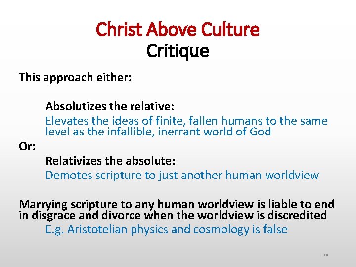 Christ Above Culture Critique This approach either: Or: Absolutizes the relative: Elevates the ideas