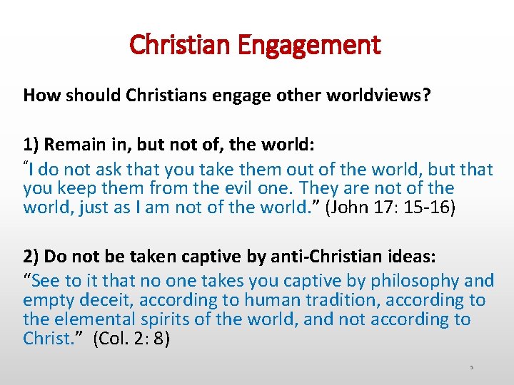 Christian Engagement How should Christians engage other worldviews? 1) Remain in, but not of,