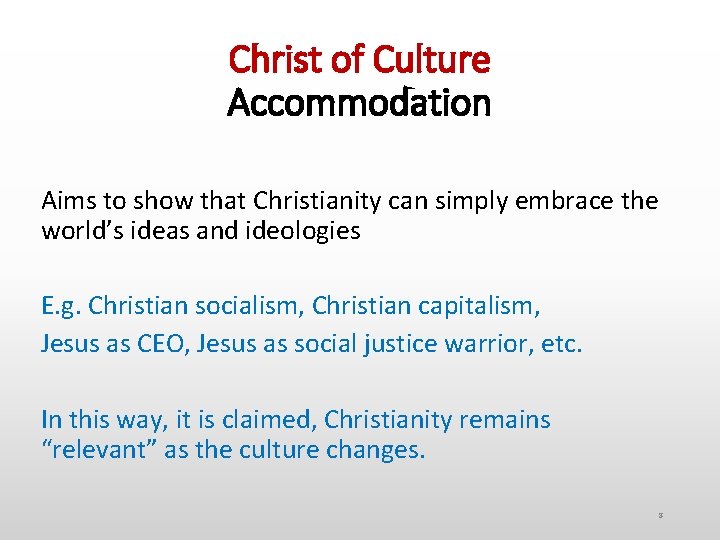 Christ of Culture Accommodation Aims to show that Christianity can simply embrace the world’s
