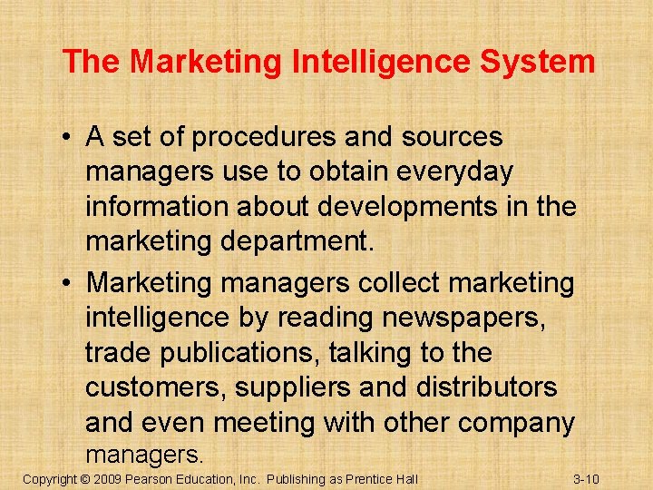 The Marketing Intelligence System • A set of procedures and sources managers use to