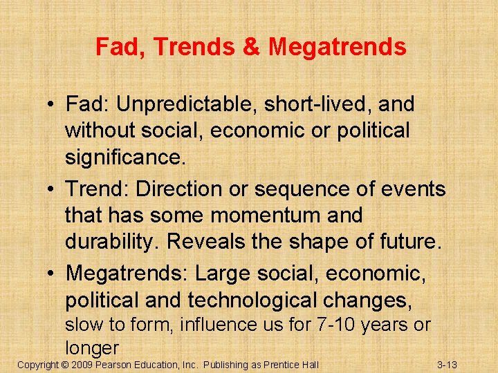 Fad, Trends & Megatrends • Fad: Unpredictable, short-lived, and without social, economic or political