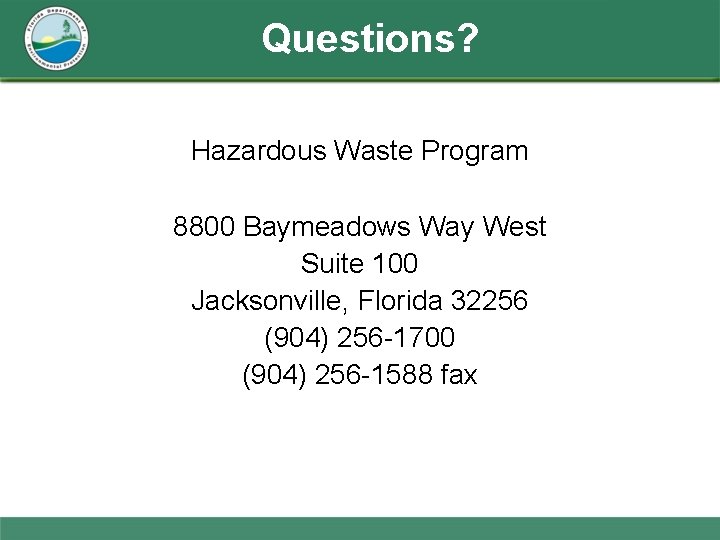 Questions? Hazardous Waste Program 8800 Baymeadows Way West Suite 100 Jacksonville, Florida 32256 (904)