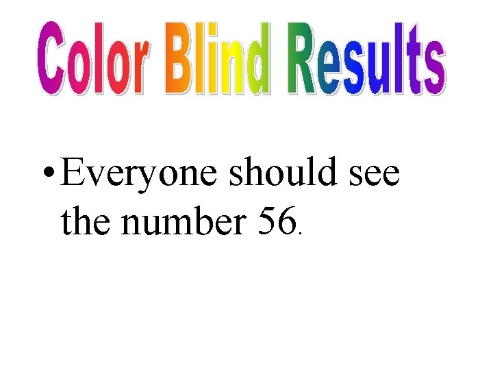  • Everyone should see the number 56. 