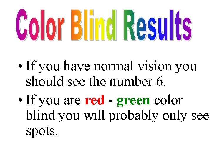  • If you have normal vision you should see the number 6. •