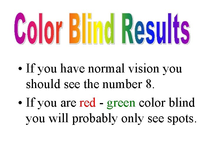  • If you have normal vision you should see the number 8. •