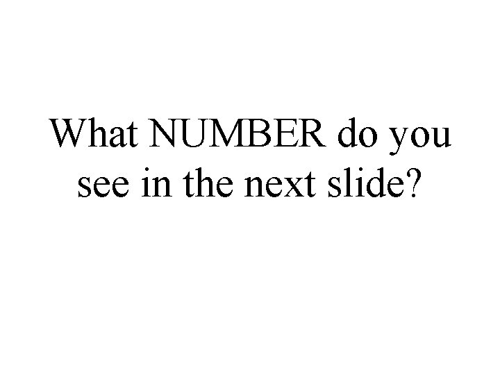 What NUMBER do you see in the next slide? 