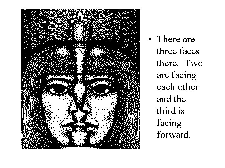  • There are three faces there. Two are facing each other and the