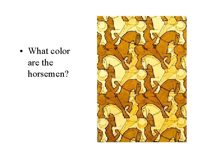  • What color are the horsemen? 