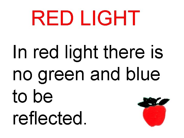 RED LIGHT In red light there is no green and blue to be reflected.