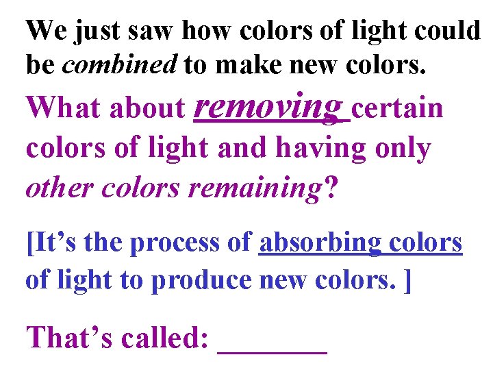 We just saw how colors of light could be combined to make new colors.