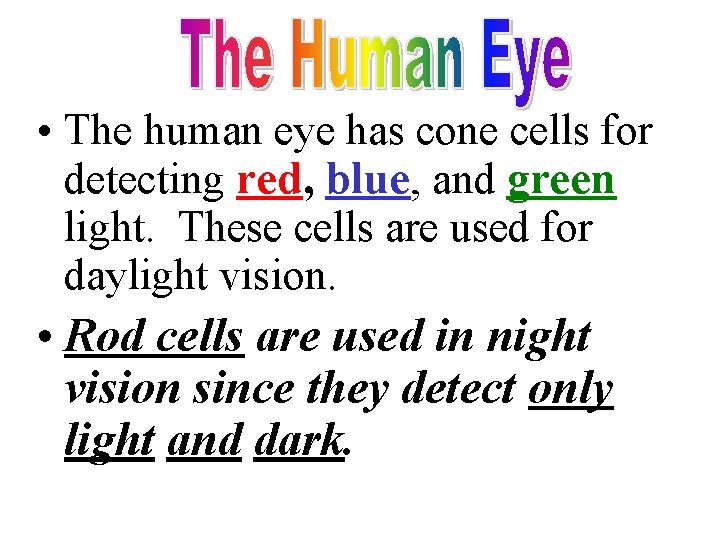  • The human eye has cone cells for detecting red, blue, and green