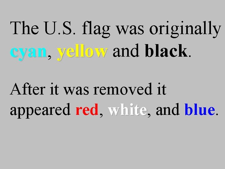 The U. S. flag was originally cyan, cyan yellow and black. yellow After it