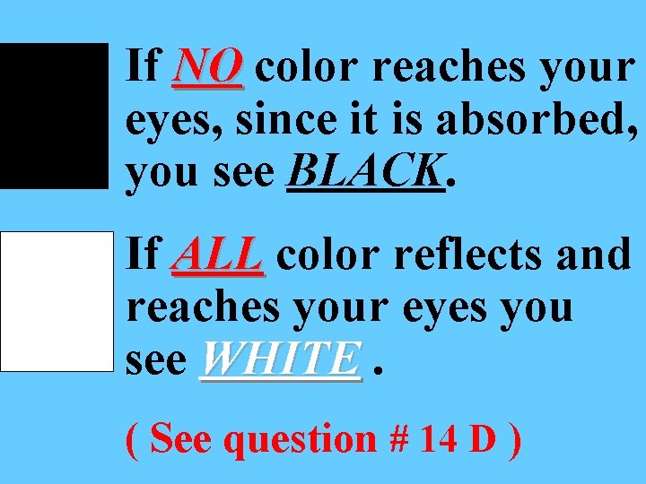 If NO color reaches your eyes, since it is absorbed, you see BLACK. If