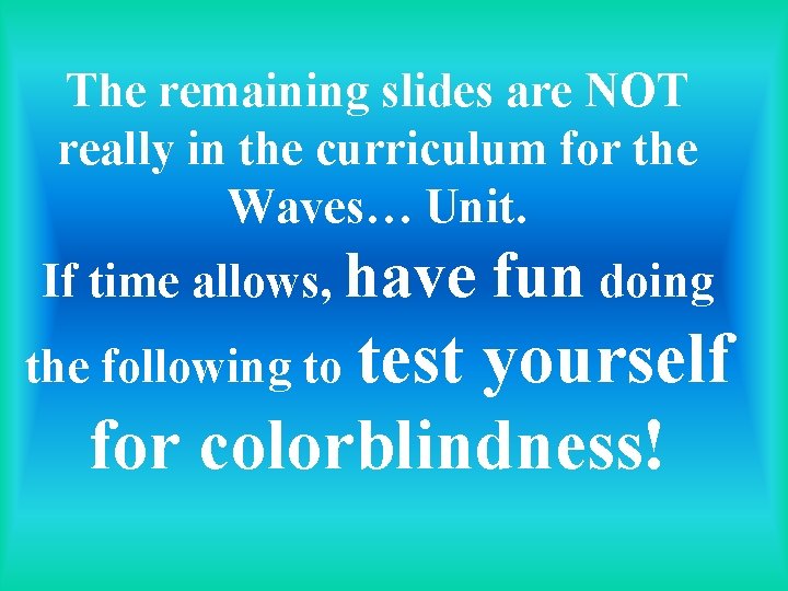 The remaining slides are NOT really in the curriculum for the Waves… Unit. If