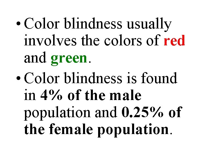  • Color blindness usually involves the colors of red and green. • Color