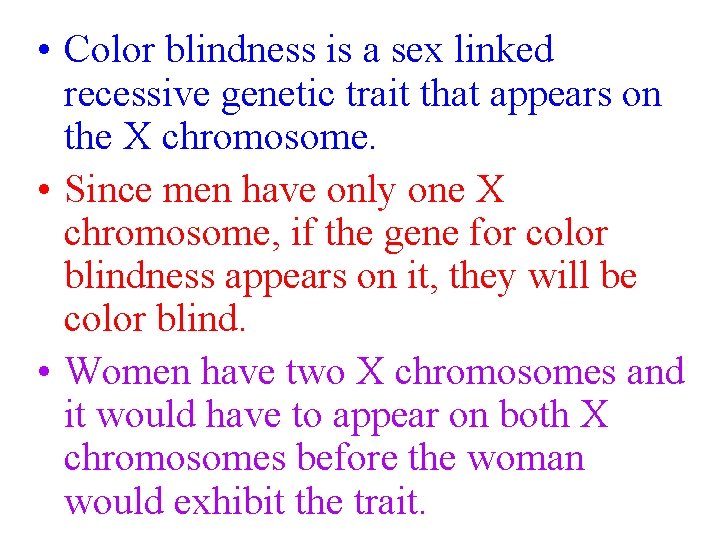  • Color blindness is a sex linked recessive genetic trait that appears on