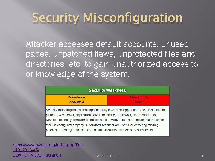 Security Misconfiguration � Attacker accesses default accounts, unused pages, unpatched flaws, unprotected files and
