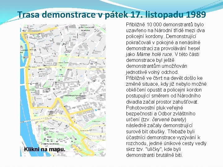 Trasa demonstrace v pátek 17. listopadu 1989 Klikni na mapu. Přibližně 10 000 demonstrantů