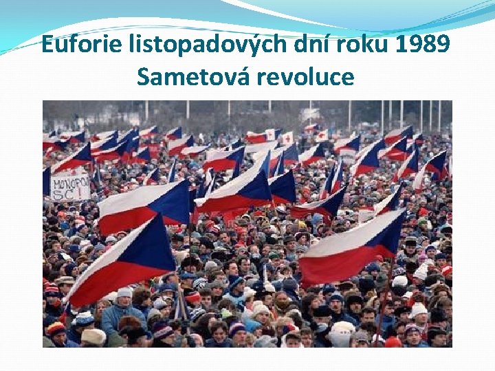 Euforie listopadových dní roku 1989 Sametová revoluce 