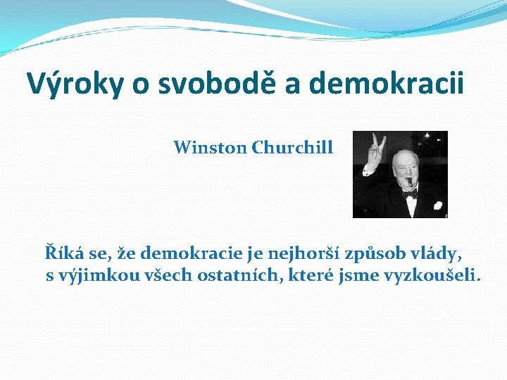 Výroky o svobodě a demokracii Winston Churchill Říká se, že demokracie je nejhorší způsob