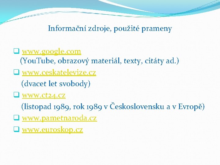 Informační zdroje, použité prameny q www. google. com (You. Tube, obrazový materiál, texty, citáty