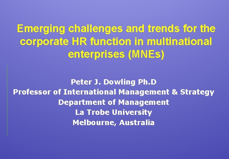 Emerging challenges and trends for the corporate HR function in multinational enterprises (MNEs) Peter