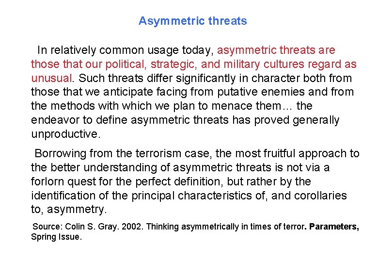 Asymmetric threats In relatively common usage today, asymmetric threats are those that our political,