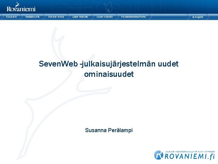 Seven. Web -julkaisujärjestelmän uudet ominaisuudet Susanna Perälampi 