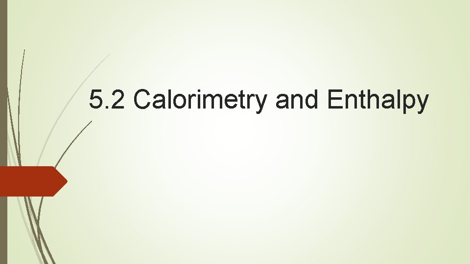 5. 2 Calorimetry and Enthalpy 