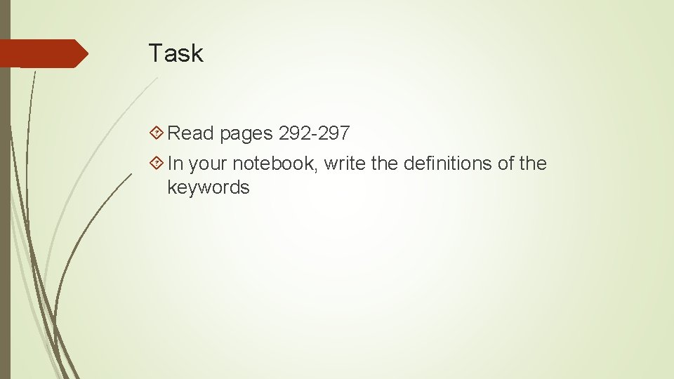 Task Read pages 292 -297 In your notebook, write the definitions of the keywords