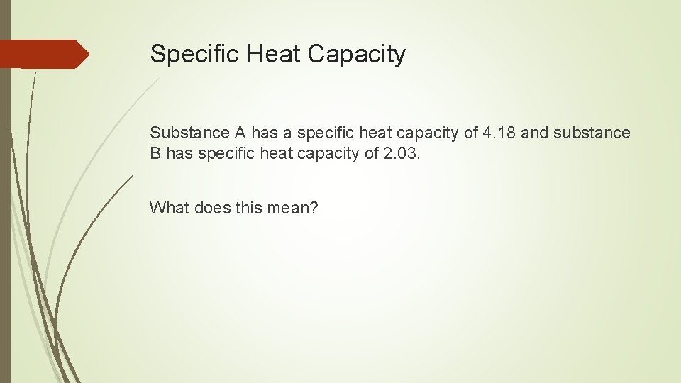 Specific Heat Capacity Substance A has a specific heat capacity of 4. 18 and