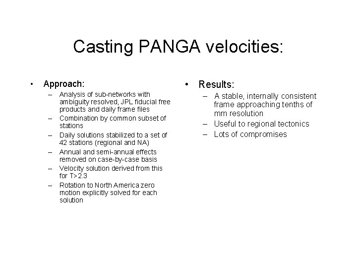 Casting PANGA velocities: • Approach: – Analysis of sub-networks with ambiguity resolved, JPL fiducial